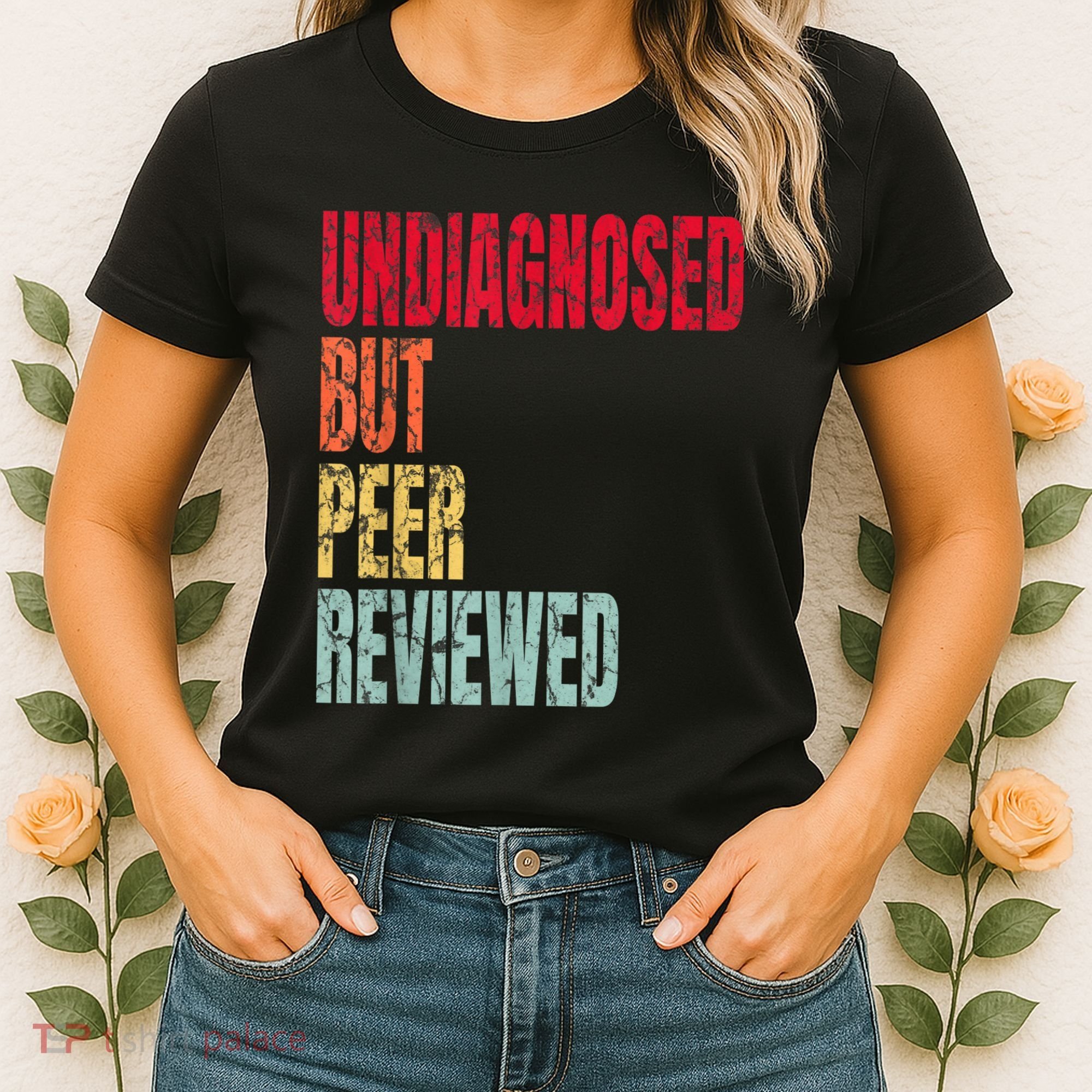 Undiagnosed But Peer Reviewed Women's T-Shirt
