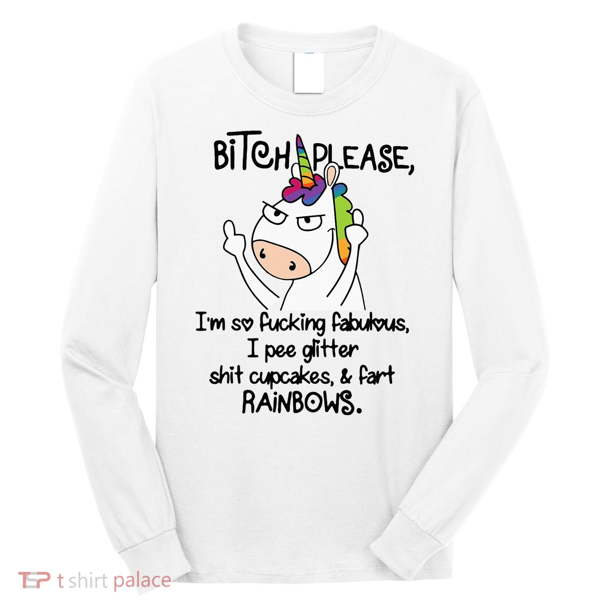 Unicorn Bitch please I'm so fucking fabulous Gifts Long Sleeve Shirt