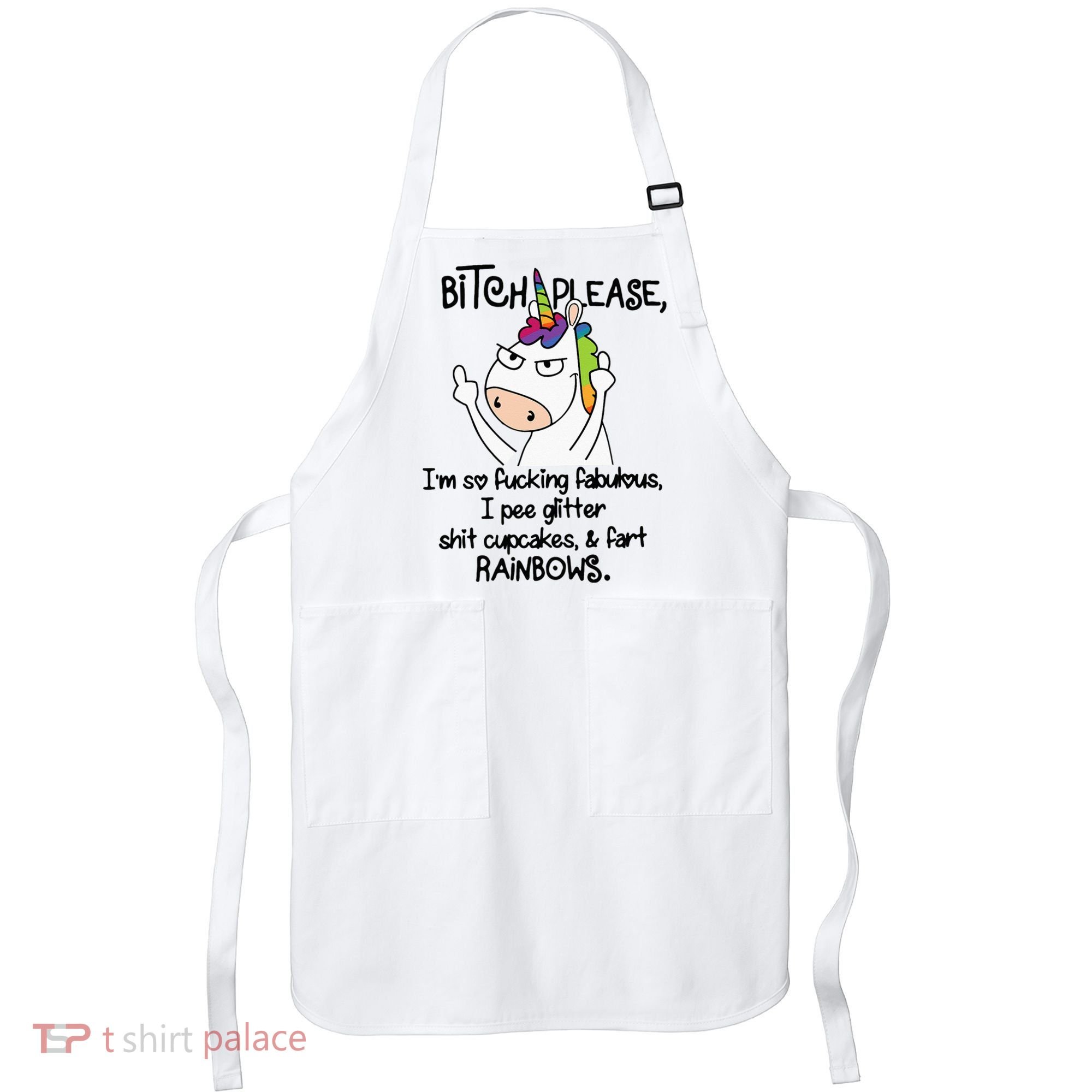 Unicorn Bitch please I'm so fucking fabulous Gifts Apron