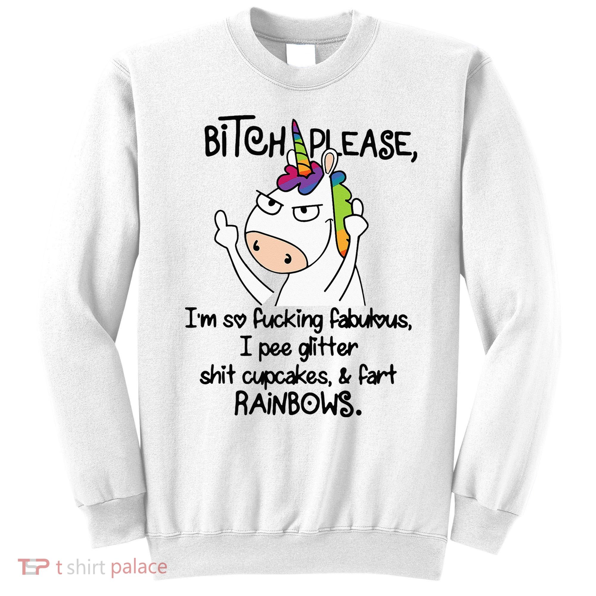 Unicorn Bitch please I'm so fucking fabulous Gifts Sweatshirt