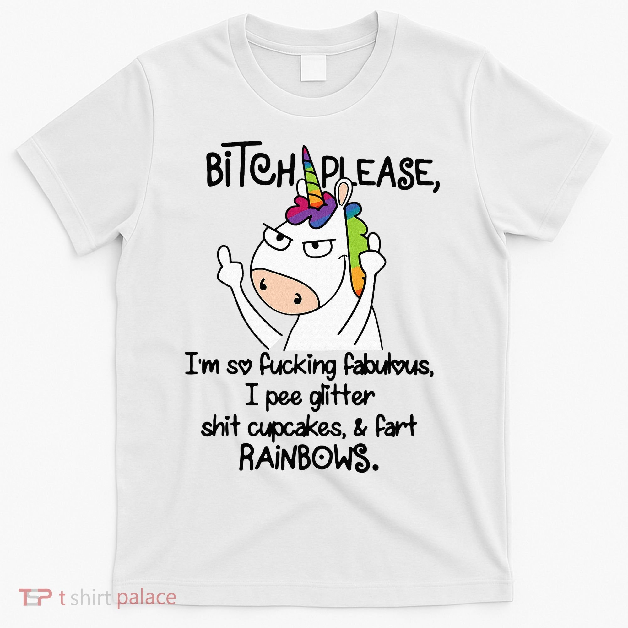 Unicorn Bitch please I'm so fucking fabulous Gifts T-Shirt