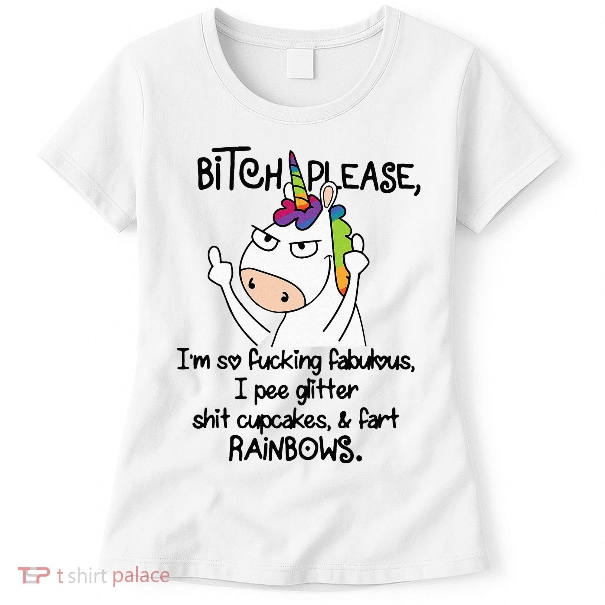 Unicorn Bitch please I'm so fucking fabulous Gifts Women's T-Shirt