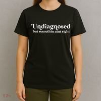 Undiagnosed But Somethin Aint Right T-Shirt thumb 4