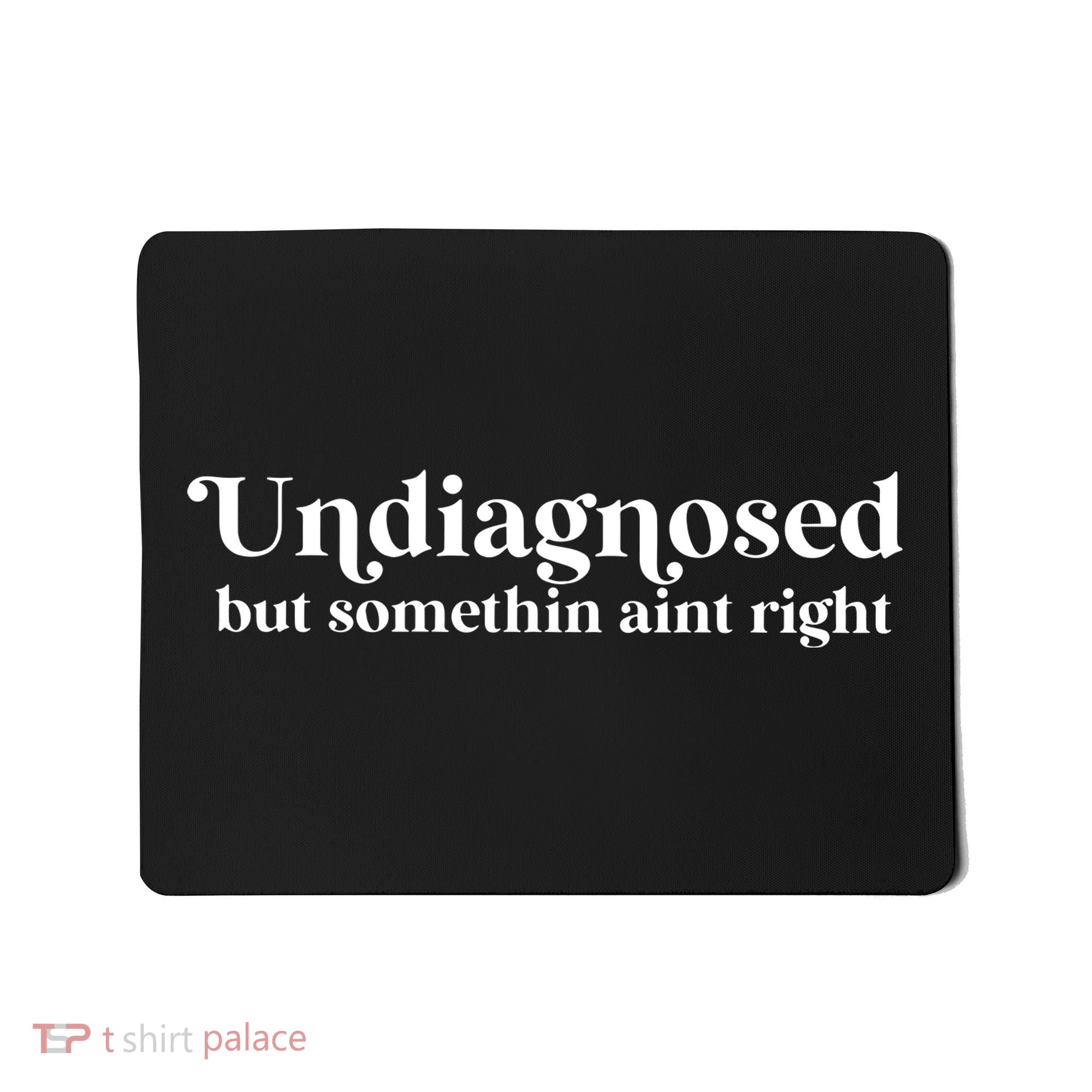 Undiagnosed But Somethin Aint Right Mousepad
