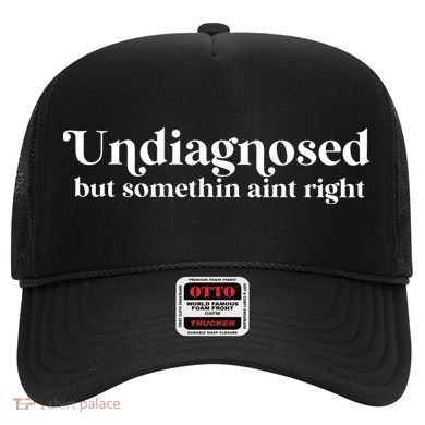 Undiagnosed But Somethin Aint Right Hat