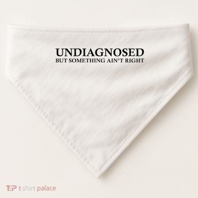 Undiagnosed But Something AinT Right USA-Made Doggie Bandana