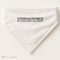 Undiagnosed But Something AinT Right USA-Made Doggie Bandana thumb 0