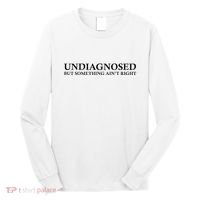 Undiagnosed But Something AinT Right Long Sleeve Shirt thumb 0