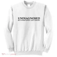 Undiagnosed But Something AinT Right Sweatshirt thumb 0