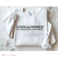Undiagnosed But Something AinT Right Sweatshirt thumb 2