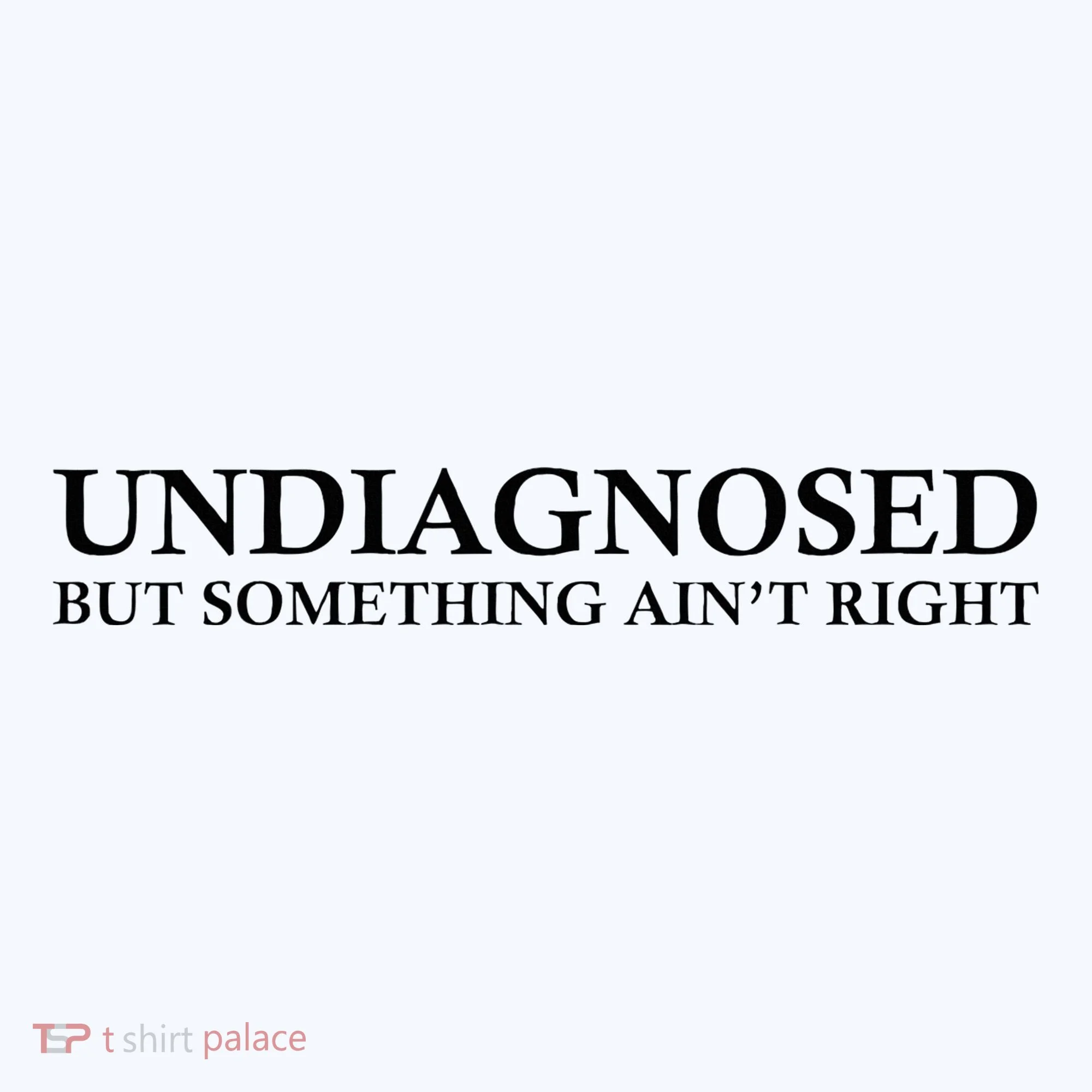 Undiagnosed But Something AinT Right Sweatshirt