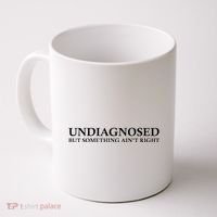 Undiagnosed But Something AinT Right Coffee Mug thumb 0