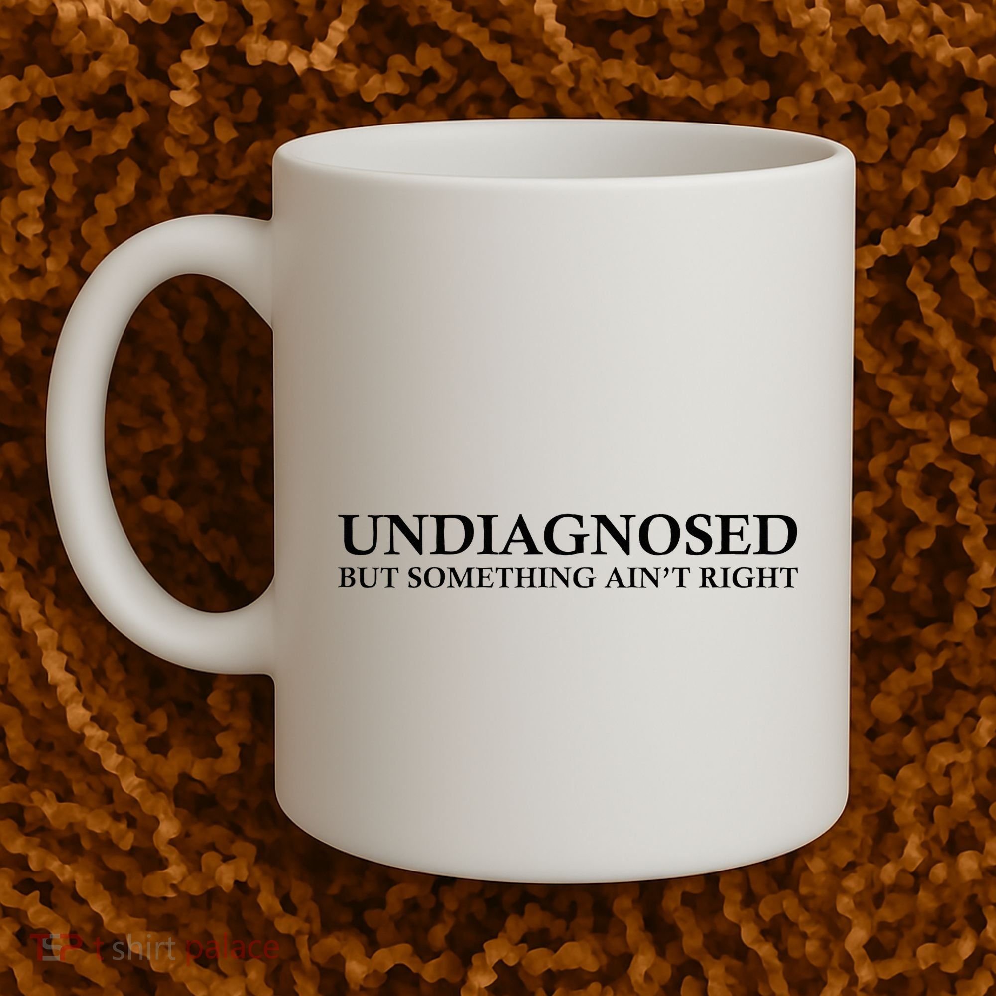 Undiagnosed But Something AinT Right Coffee Mug