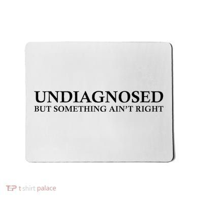 Undiagnosed But Something AinT Right Mousepad