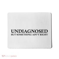 Undiagnosed But Something AinT Right Mousepad thumb 0