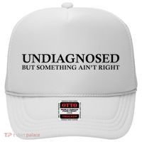 Undiagnosed But Something AinT Right Hat thumb 0
