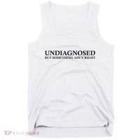 Undiagnosed But Something AinT Right Tank Top thumb 0