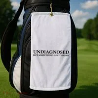 Undiagnosed But Something AinT Right Golf Towel thumb 2
