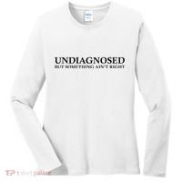 Undiagnosed But Something AinT Right Women's Long Sleeve Shirt thumb 0