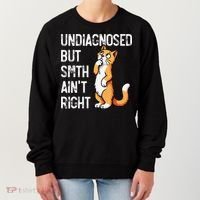Undiagnosed But Something AinT Right Funny Cat Saying Meme Women's Sweatshirt thumb 0