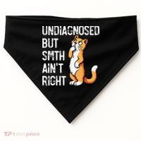 Undiagnosed But Something AinT Right Funny Cat Saying Meme USA-Made Doggie Bandana thumb 0
