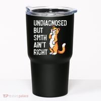 Undiagnosed But Something AinT Right Funny Cat Saying Meme Tumbler thumb 0