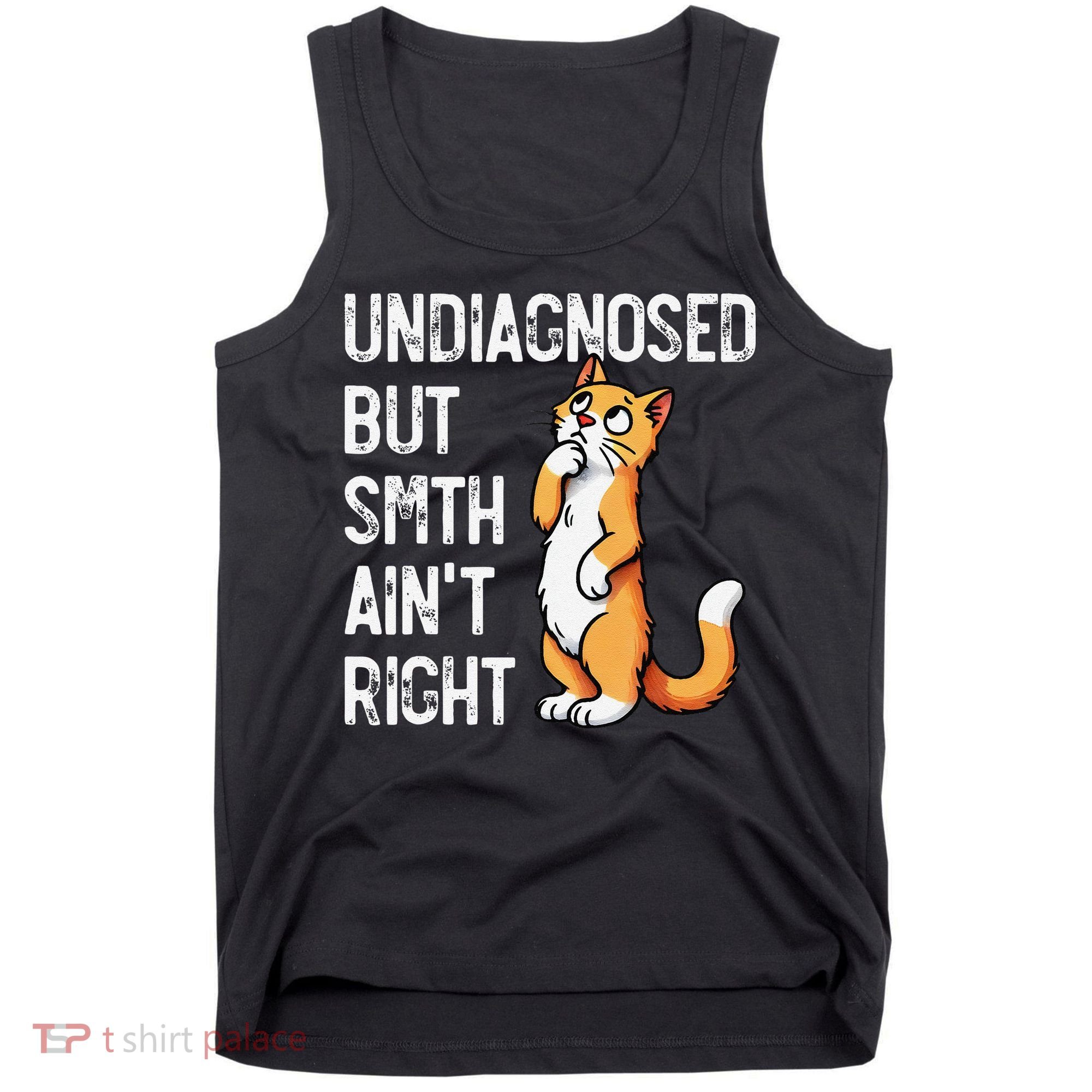 Undiagnosed But Something AinT Right Funny Cat Saying Meme Tank Top