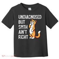 Undiagnosed But Something AinT Right Funny Cat Saying Meme Toddler T-Shirt thumb 0