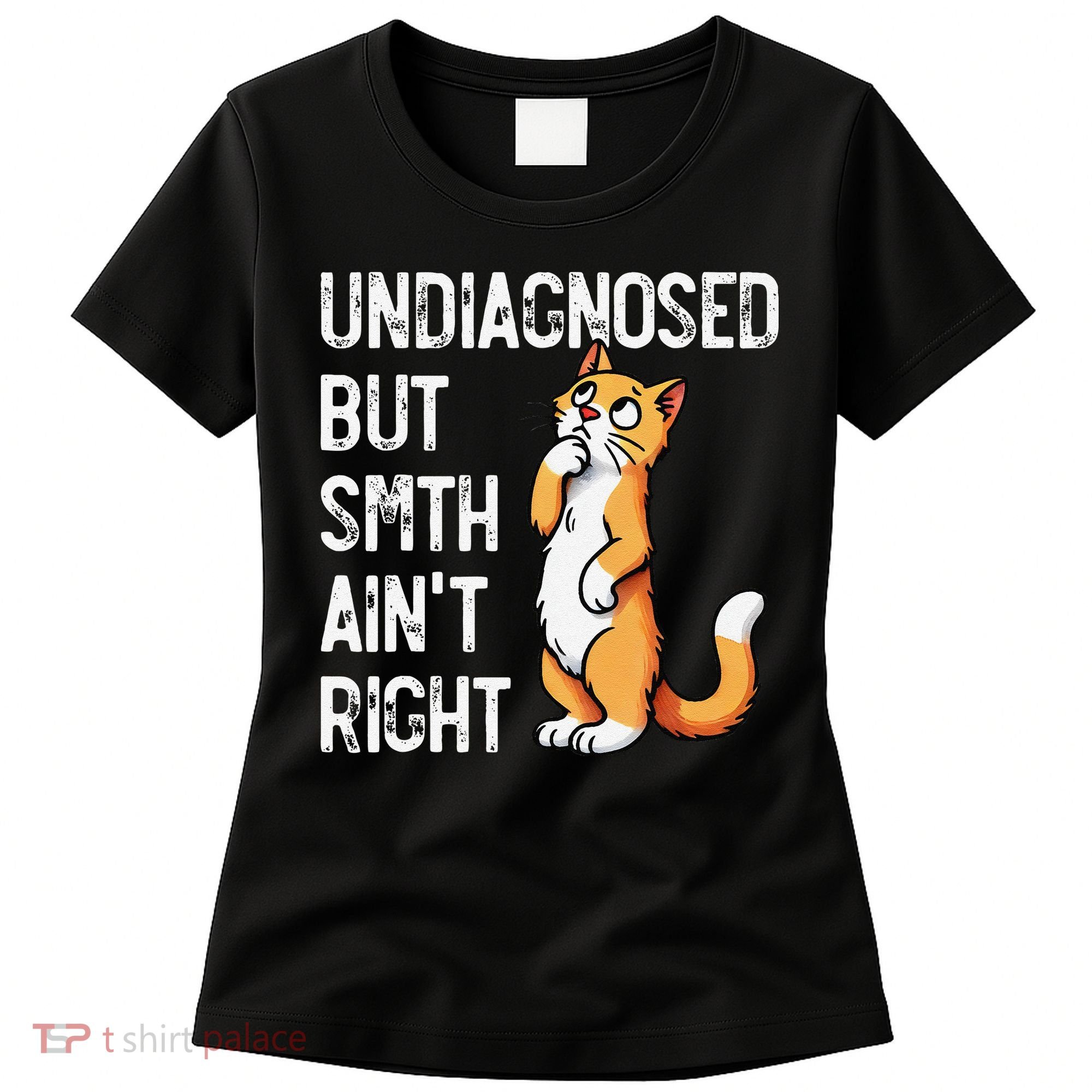Undiagnosed But Something AinT Right Funny Cat Saying Meme Women's T-Shirt