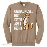 Undiagnosed But Something AinT Right Funny Cat Saying Meme Sweatshirt thumb 0