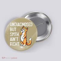 Undiagnosed But Something AinT Right Funny Cat Saying Meme Button thumb 0