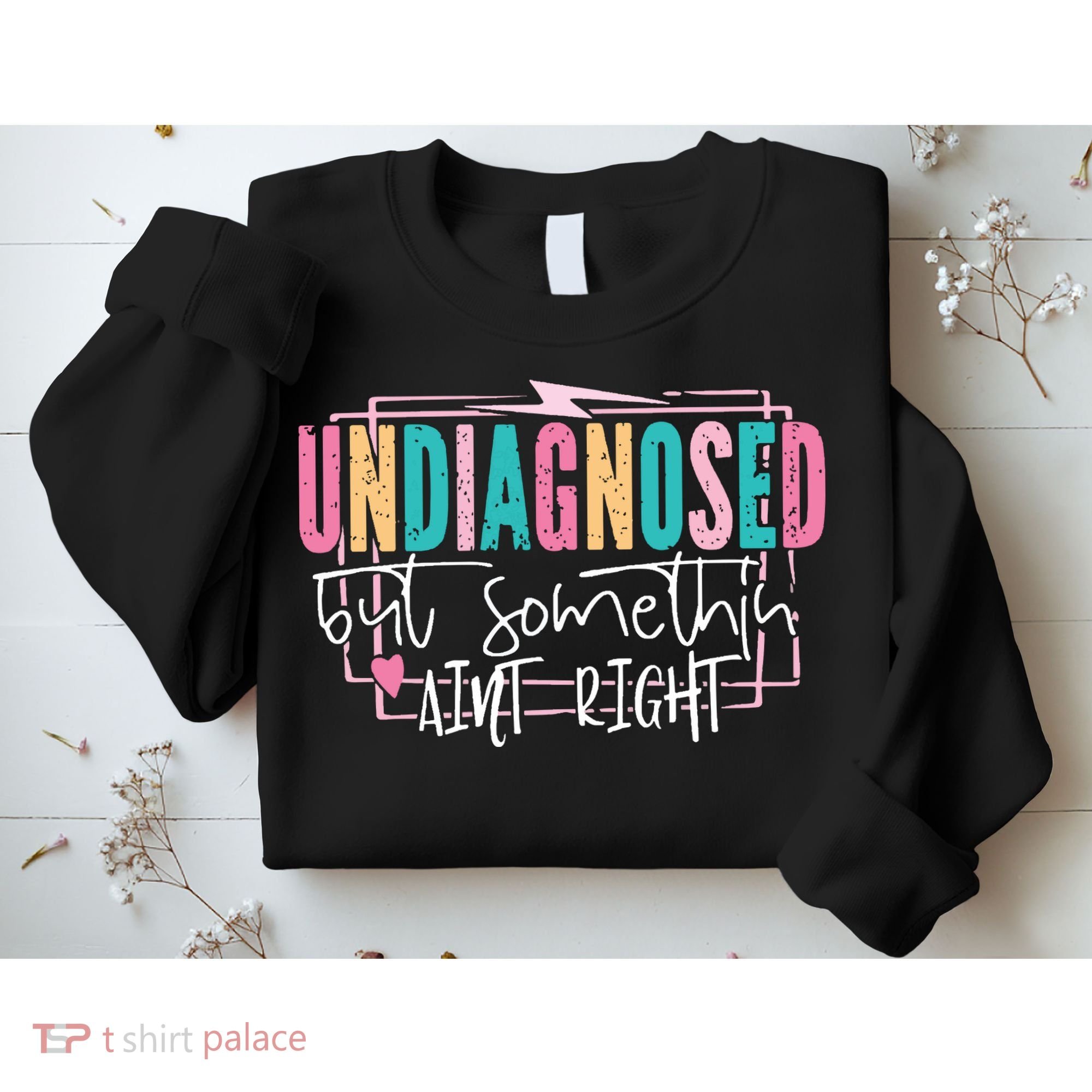 Undiagnosed But Somethin’ Aint Right Undiagnosed Sweatshirt