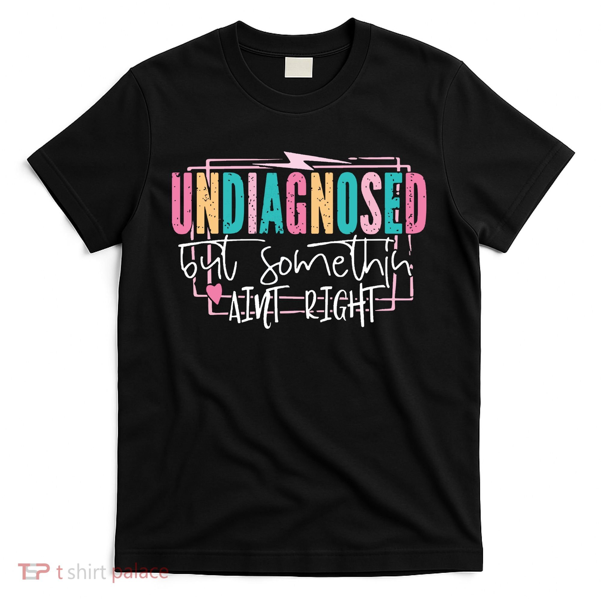 Undiagnosed But Somethin’ Aint Right Undiagnosed T-Shirt