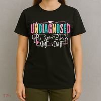 Undiagnosed But Somethin’ Aint Right Undiagnosed T-Shirt thumb 4