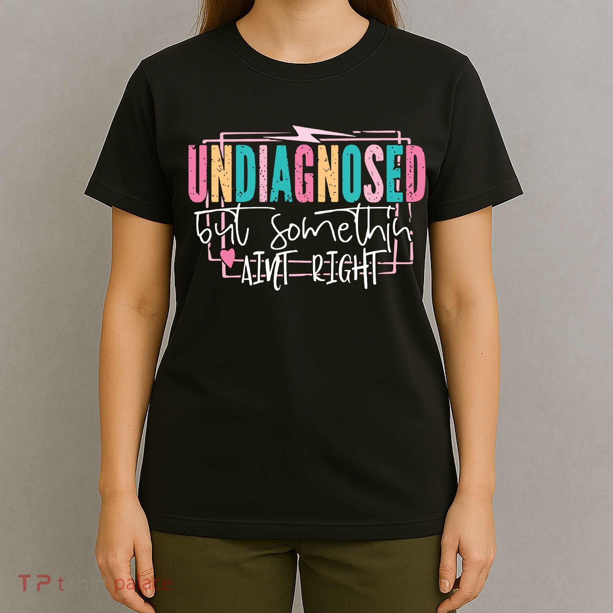 Undiagnosed But Somethin’ Aint Right Undiagnosed T-Shirt