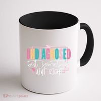 Undiagnosed But Somethin’ Aint Right Undiagnosed Coffee Mug thumb 1