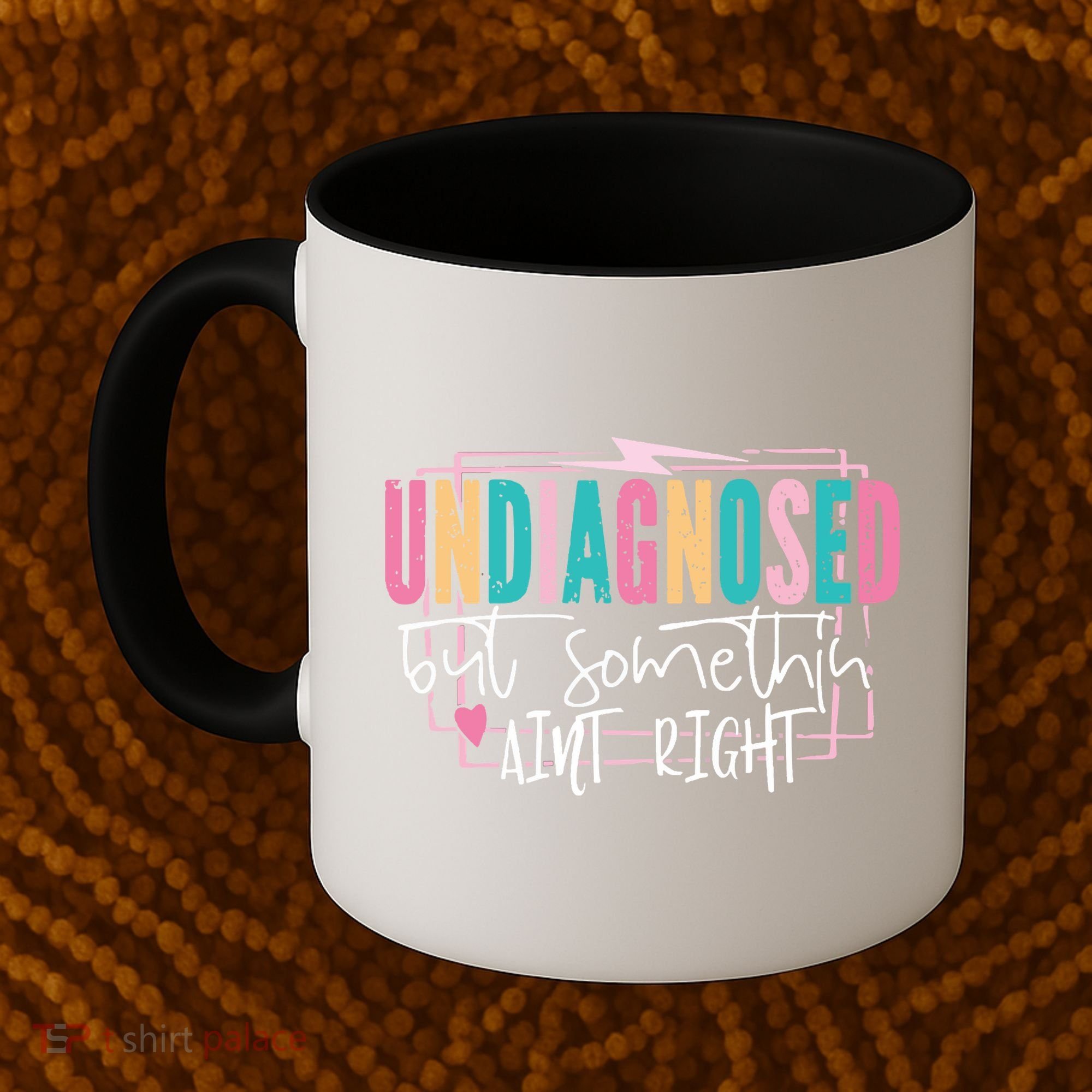 Undiagnosed But Somethin’ Aint Right Undiagnosed Coffee Mug