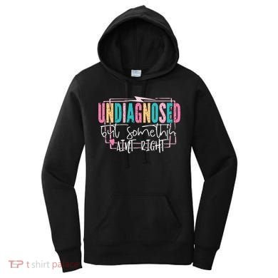 Undiagnosed But Somethin’ Aint Right Undiagnosed Women's Hoodie
