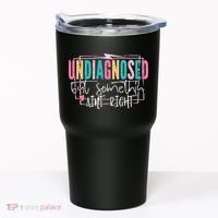 Undiagnosed But Somethin’ Aint Right Undiagnosed Tumbler thumb 0