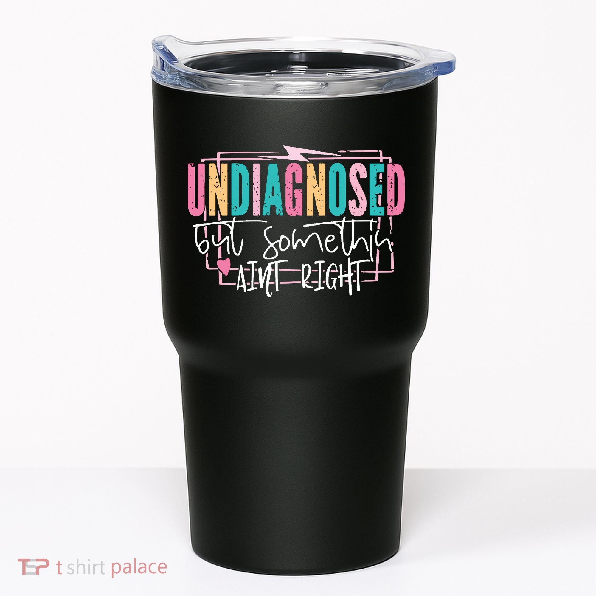 Undiagnosed But Somethin’ Aint Right Undiagnosed Tumbler
