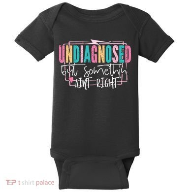 Undiagnosed But Somethin’ Aint Right Undiagnosed Baby Bodysuit