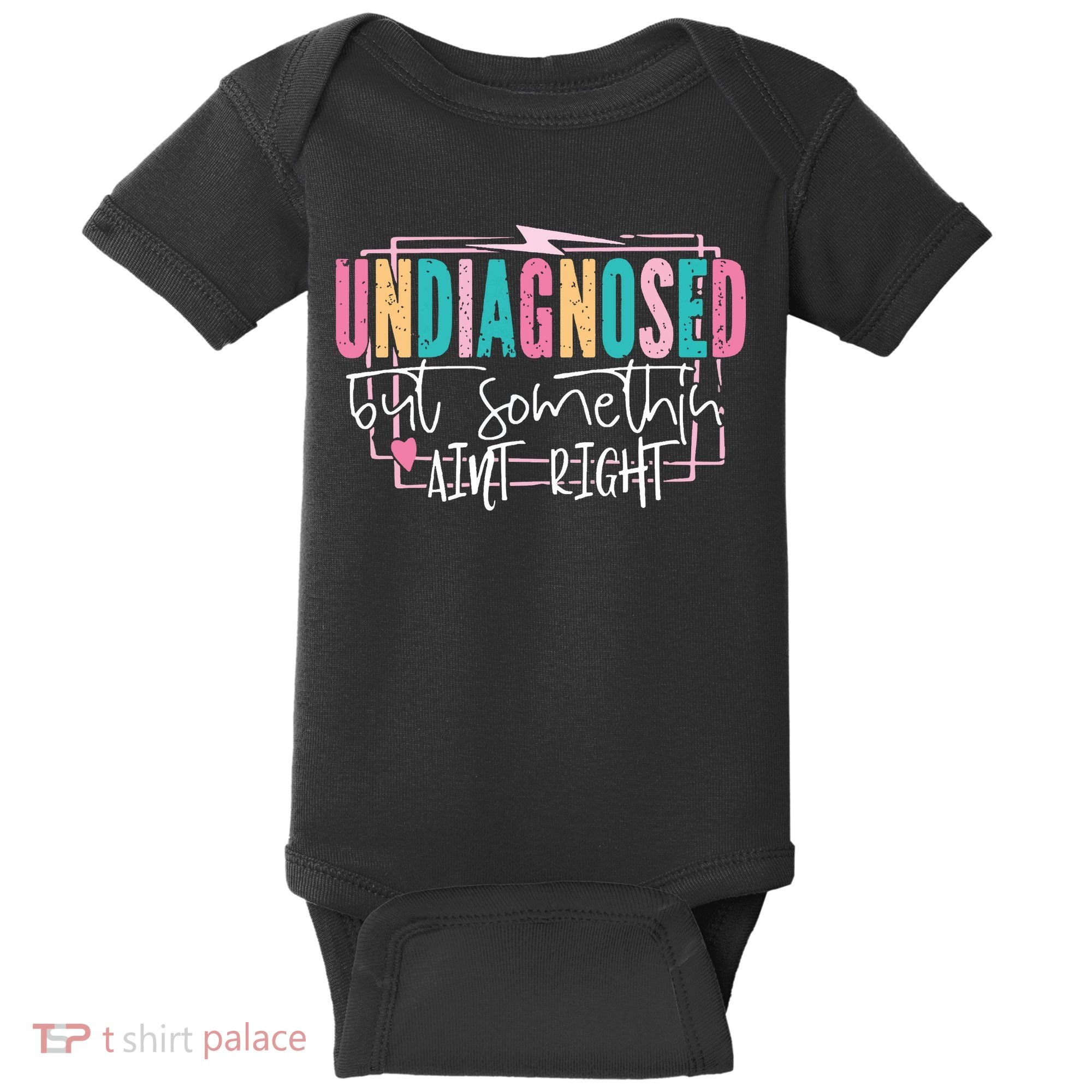 Undiagnosed But Somethin’ Aint Right Undiagnosed Baby Bodysuit