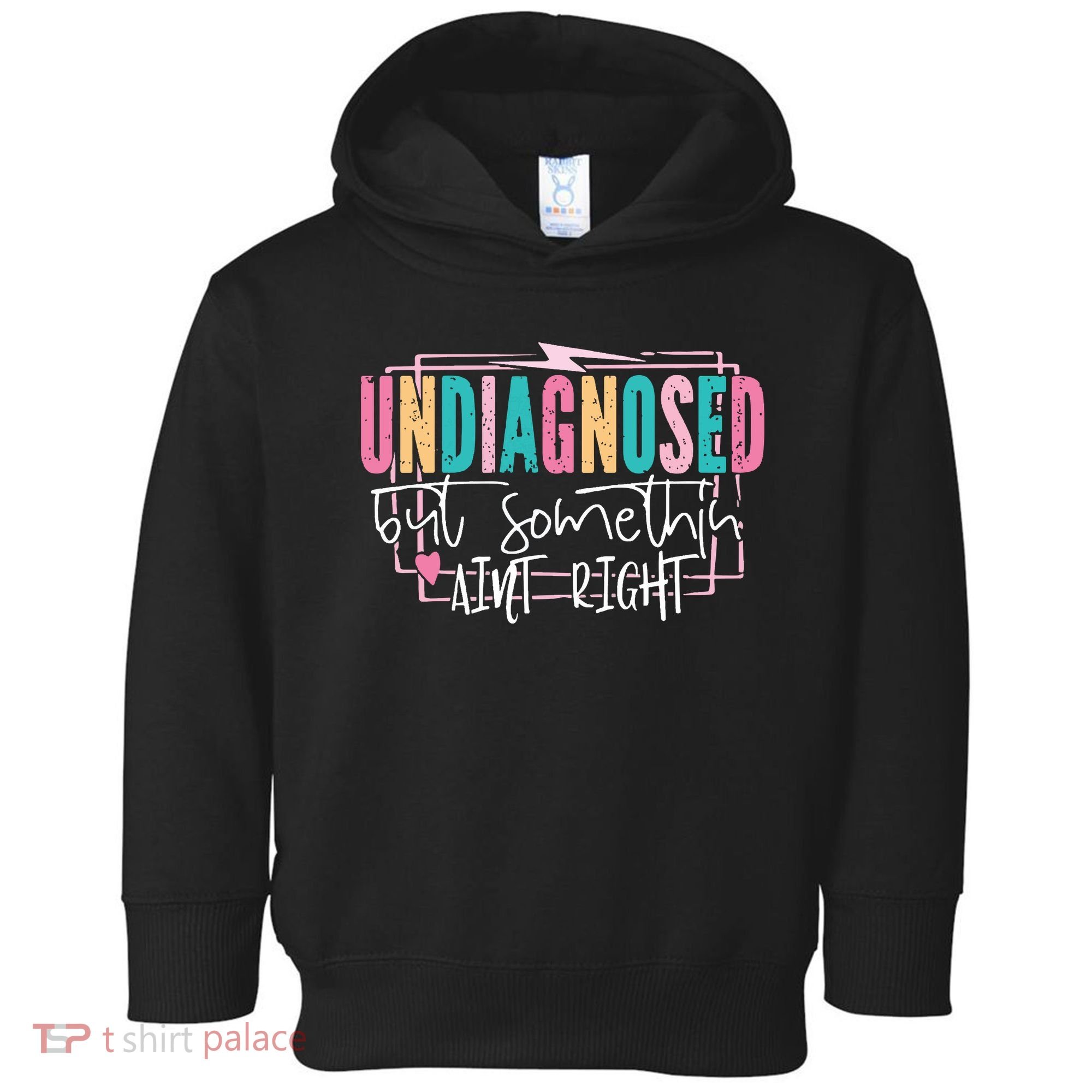 Undiagnosed But Somethin’ Aint Right Undiagnosed Toddler Hoodie