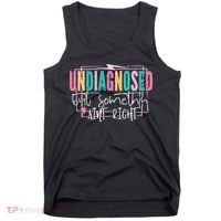 Undiagnosed But Somethin’ Aint Right Undiagnosed Tank Top thumb 0