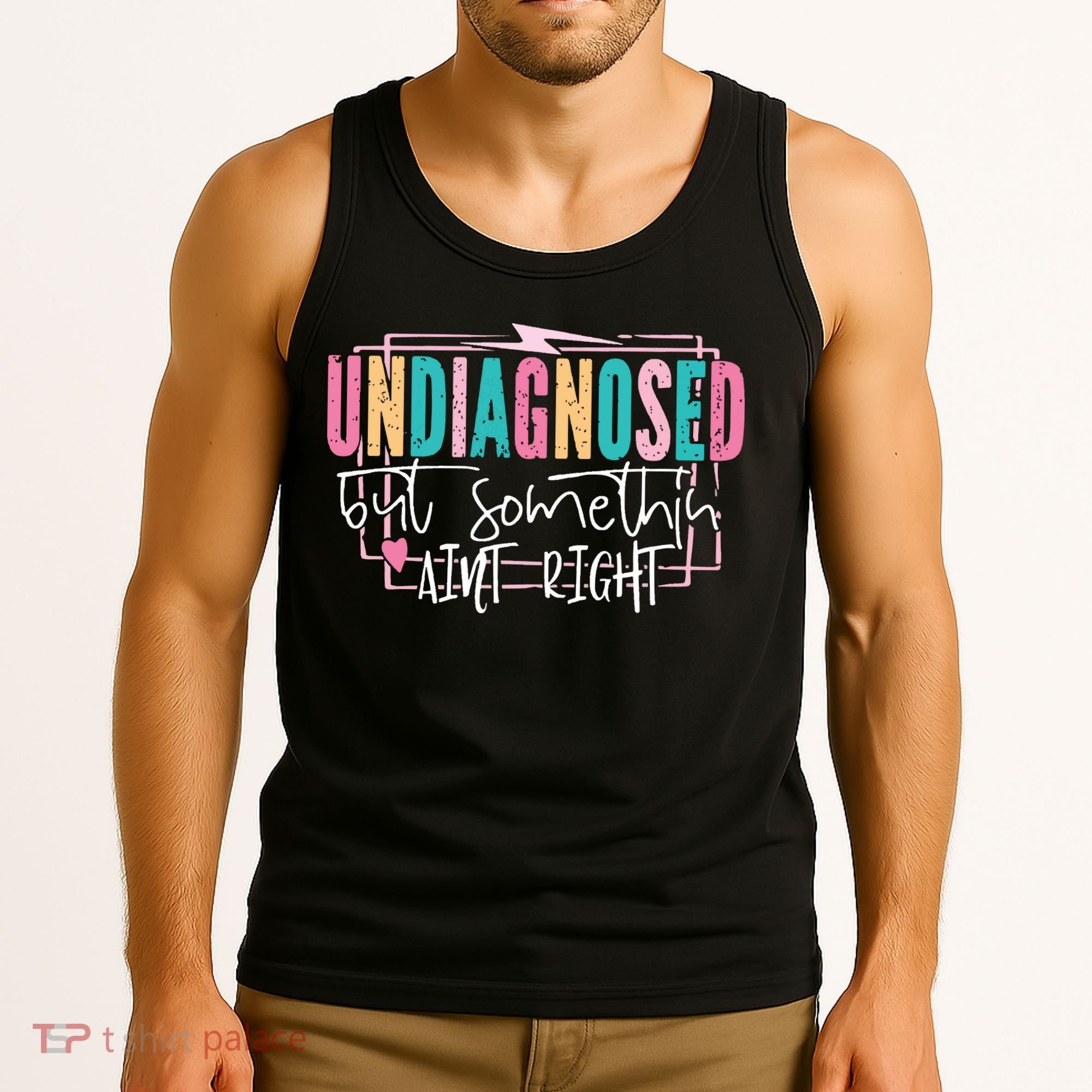 Undiagnosed But Somethin’ Aint Right Undiagnosed Tank Top