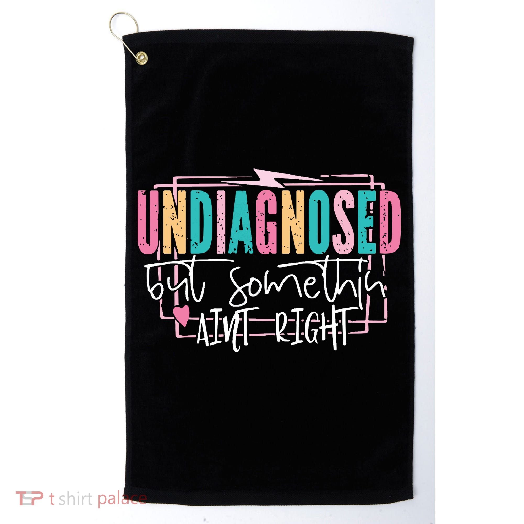 Undiagnosed But Somethin’ Aint Right Undiagnosed Golf Towel