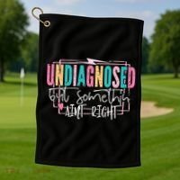 Undiagnosed But Somethin’ Aint Right Undiagnosed Golf Towel thumb 1
