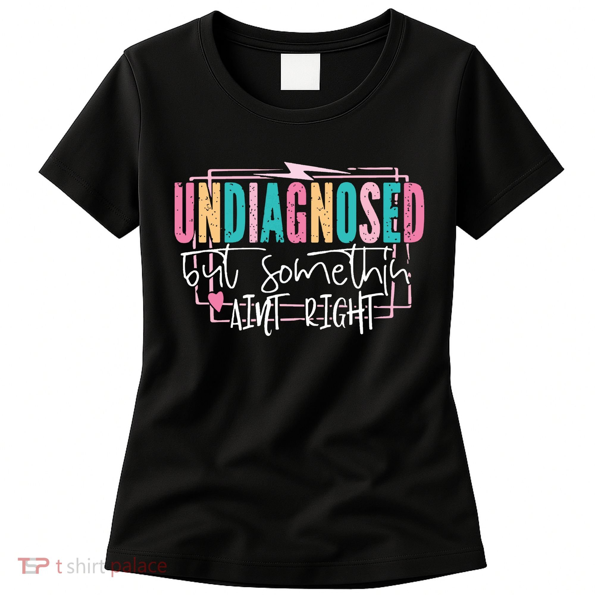 Undiagnosed But Somethin’ Aint Right Undiagnosed Women's T-Shirt