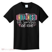 Undiagnosed But Somethin’ Aint Right Undiagnosed Kids T-Shirt thumb 0