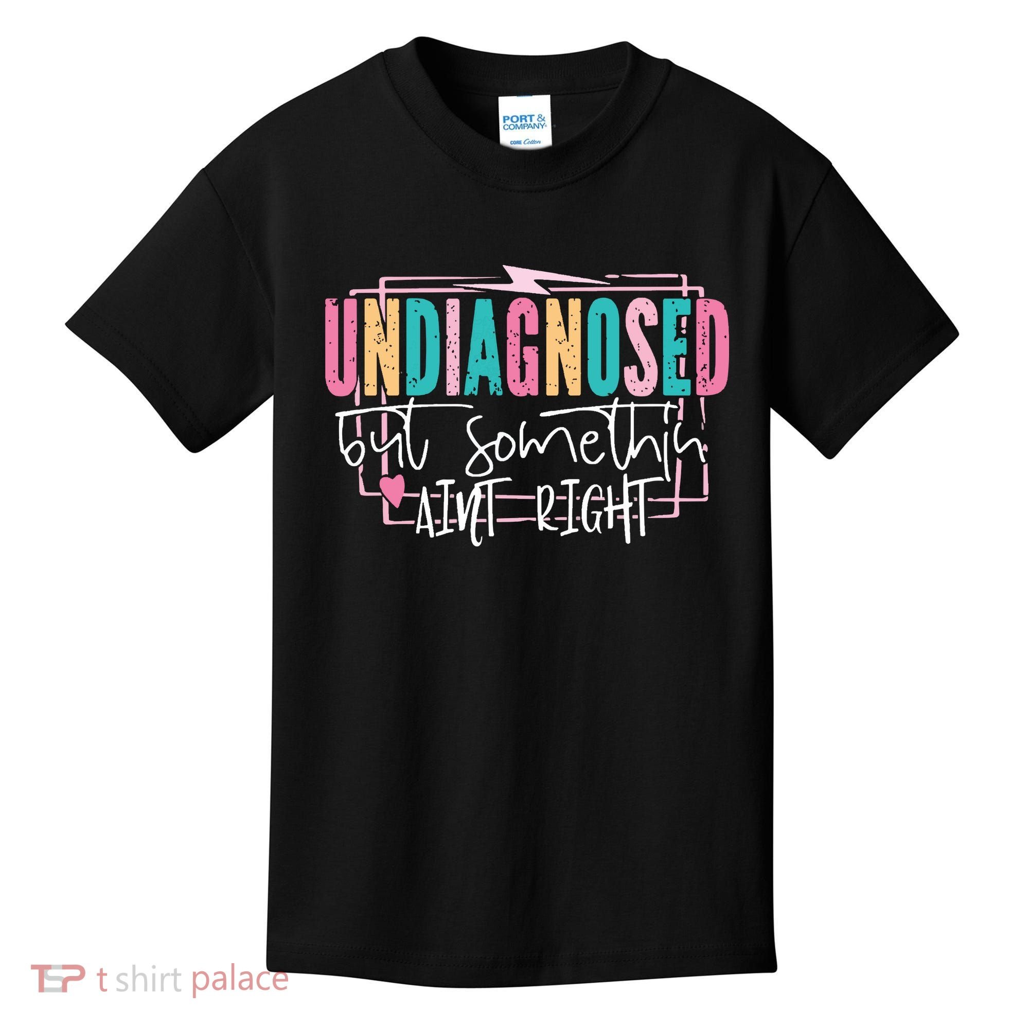 Undiagnosed But Somethin’ Aint Right Undiagnosed Kids T-Shirt